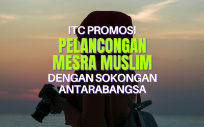 ITC Promosikan Pelancongan Mesra Muslim dengan Sokongan Antarabangsa
