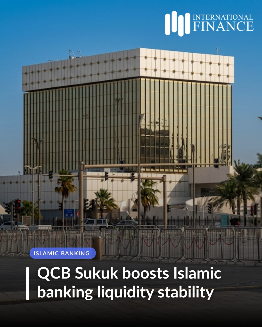 Qatar Central Bank advances Islamic finance resilience through a QR3 billion…